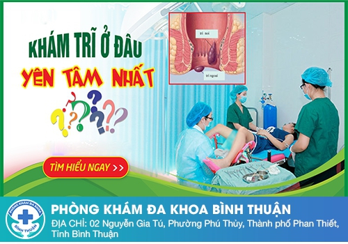 Khám bệnh trĩ ở đâu uy tín tại Bình Thuận?