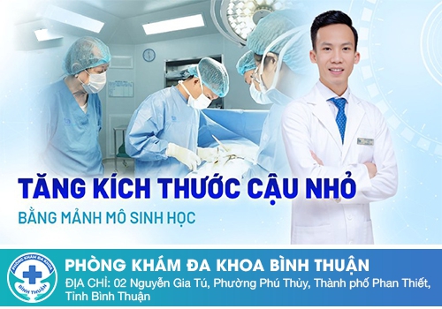 Địa chỉ làm phẫu thuật tăng kích thước cậu nhỏ ở Bình Thuận